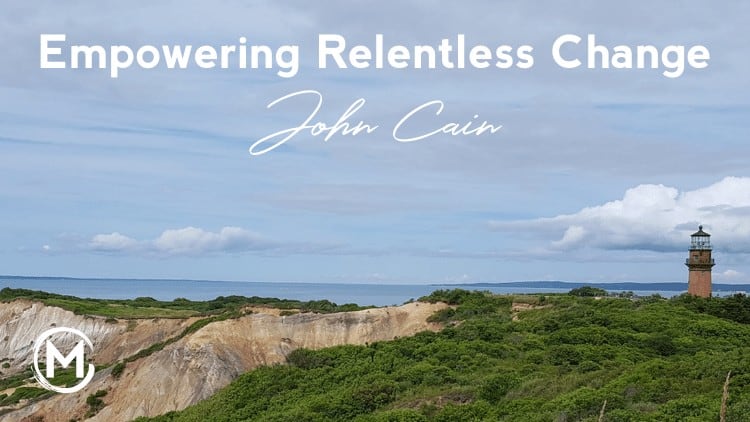 038 Empowering Relentless Change | John Cain