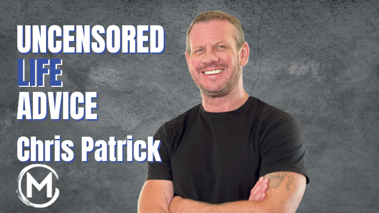 108 Chris Patrick | Uncensored Life Advice